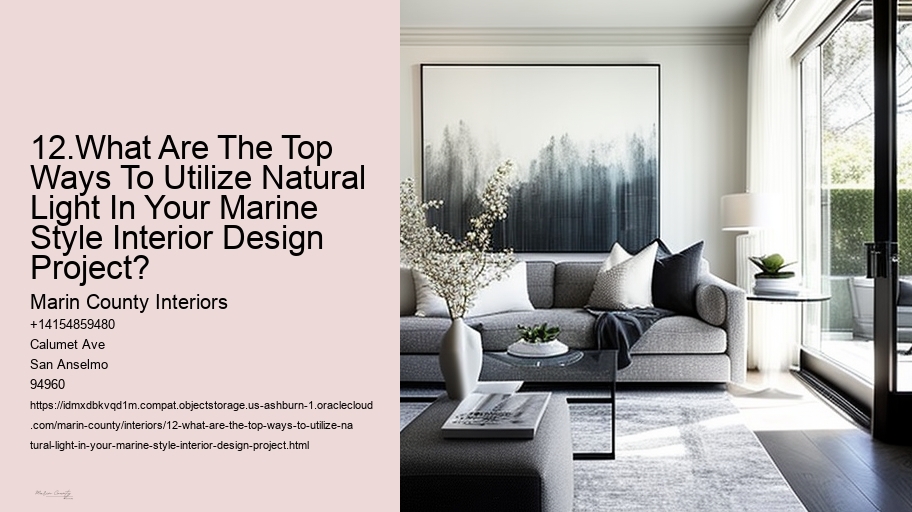 12.What Are The Top Ways To Utilize Natural Light In Your Marine Style Interior Design Project?   