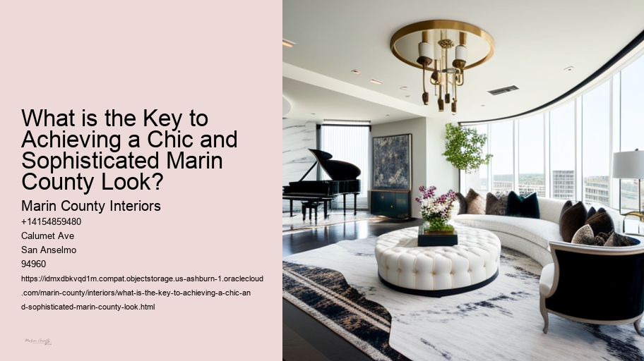 What is the Key to Achieving a Chic and Sophisticated Marin County Look? 