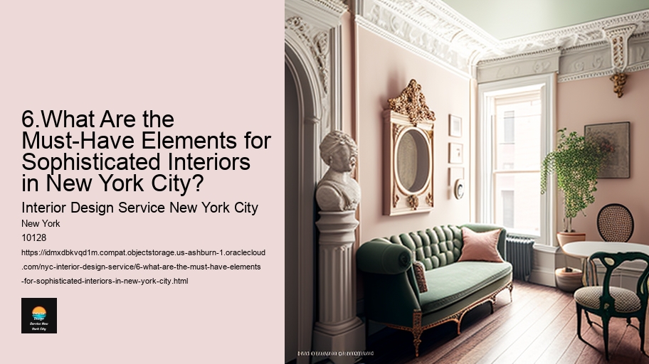 6.What Are the Must-Have Elements for Sophisticated Interiors in New York City? 